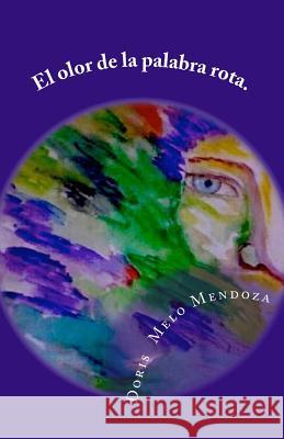 El olor de la palabra rota.: Poemario Mendoza, Doris Melo 9781974066810 Createspace Independent Publishing Platform - książka