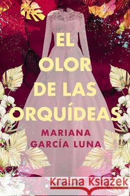 El olor de las orqu��deas Mariana Garc?a Luna 9781400245338 Grupo Nelson - książka