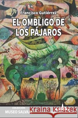 El ombligo de los p?jaros Francisco Guti?rrezx 9781966772170 Nueva York Poetry Press LLC - książka