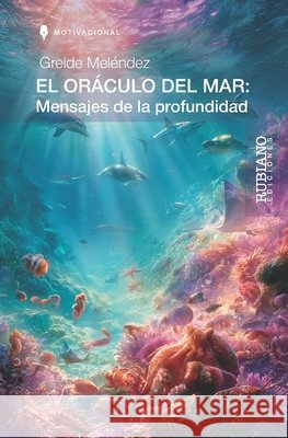 El Oráculo del Mar: Mensajes de la profundidad Rubiano, Elisabel, Carvajal Gallego, Diego, Meléndez, Greide 9789801886563 Rubiano Ediciones - książka