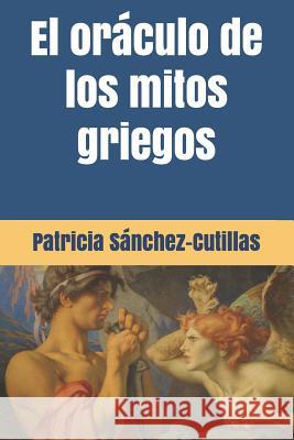 El oráculo de los mitos griegos Sánchez-Cutillas, Patricia 9781097821419 Independently Published - książka