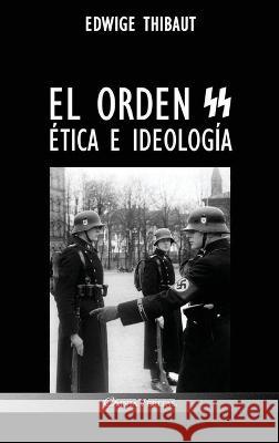 El Orden SS: Ética e Ideología Edwige Thibaut, Léon Degrelle 9781805400929 Omnia Veritas Ltd - książka