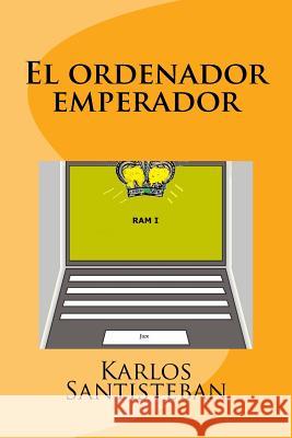 El ordenador emperador Santisteban, Karlos 9781983738029 Createspace Independent Publishing Platform - książka