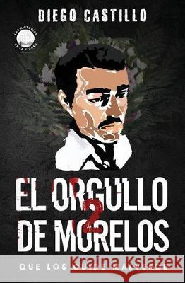 El Orgullo de Morelos 2: Que los cuide Malverde Castillo, Diego 9780998228778 House of Randolph Publishing, LLC. - książka