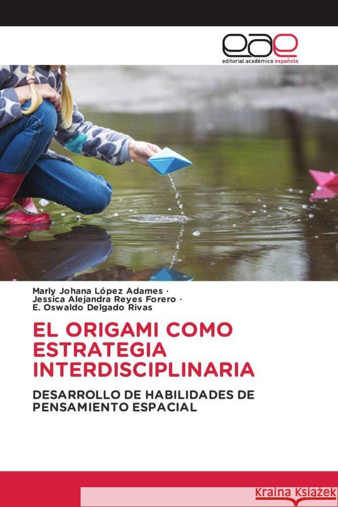 EL ORIGAMI COMO ESTRATEGIA INTERDISCIPLINARIA López Adames, Marly Johana, Reyes Forero, Jessica Alejandra, Delgado Rivas, E. Oswaldo 9786202155212 Editorial Académica Española - książka