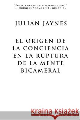 El origen de la conciencia en la ruptura de la mente bicameral Julian Jaynes 9780979074479 Julian Jaynes Society - książka