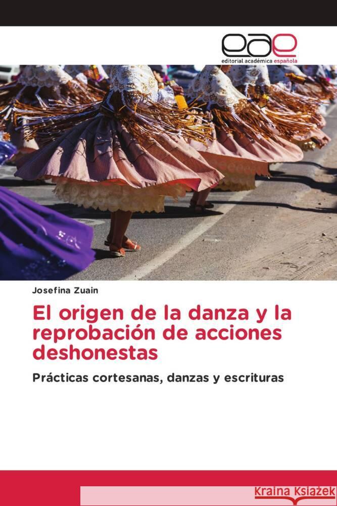 El origen de la danza y la reprobación de acciones deshonestas Zuain, Josefina 9786139434862 Editorial Académica Española - książka