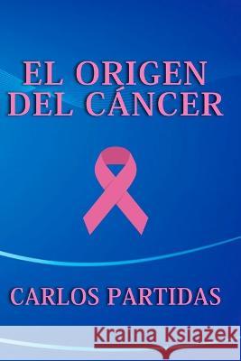 El Origen del Cancer: Tautomerismo & Metilacion Carlos L Partidas   9798851803048 Independently Published - książka