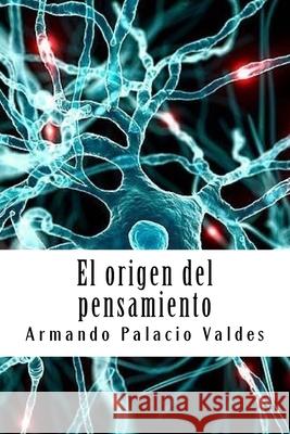 El origen del pensamiento Armando Palaci 9781987565669 Createspace Independent Publishing Platform - książka