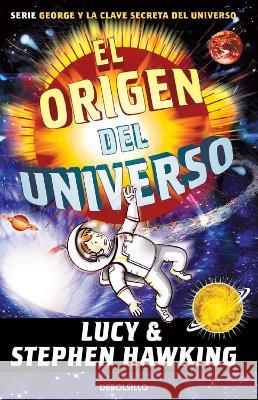 El Origen del Universo / George and the Big Bang Lucy Hawking Stephen Hawking 9781644736722 Debolsillo - książka