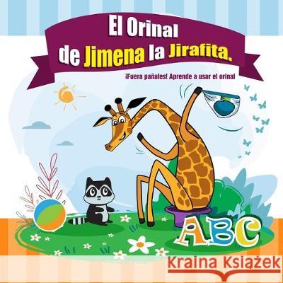 El Orinal de Jimena la Jirafita. ¡Fuera pañales!: Aprendiendo a usar el orinal. El libro de los culitos - cuentos para bebes en español. Cuentos para Gutierrez, Pedro 9781791892210 Independently Published - książka