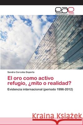 El oro como activo refugio, ¿mito o realidad? Corcoba Doporto, Sandra 9786202109727 Editorial Academica Espanola - książka