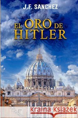 El oro de Hitler: Segunda novela saga Padre Ramón Sánchez, J. F. 9788409417933 Kmleon Books - książka