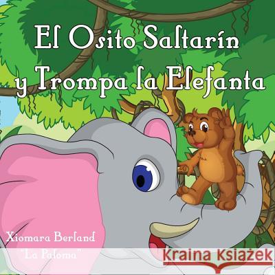 El Osito Saltarin y Trompa la Elefanta Berland, Xiomara 9781491011553 Createspace - książka