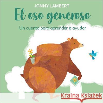 El Oso Generoso: Un Cuento Para Aprender a Ayudar Lambert, Jonny 9780744079166 DK Publishing (Dorling Kindersley) - książka