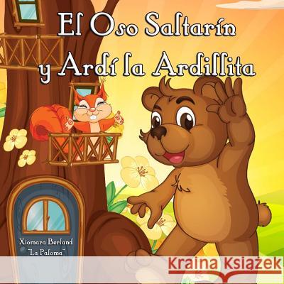 El Oso Saltarin y Ardi la Ardilla Berland, Xiomara 9781491061084 Createspace - książka