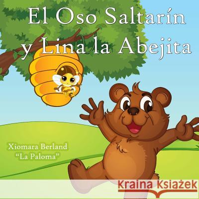 El Oso Saltarin y Lina la Abejita Berland, Xiomara 9781491294338 Createspace - książka