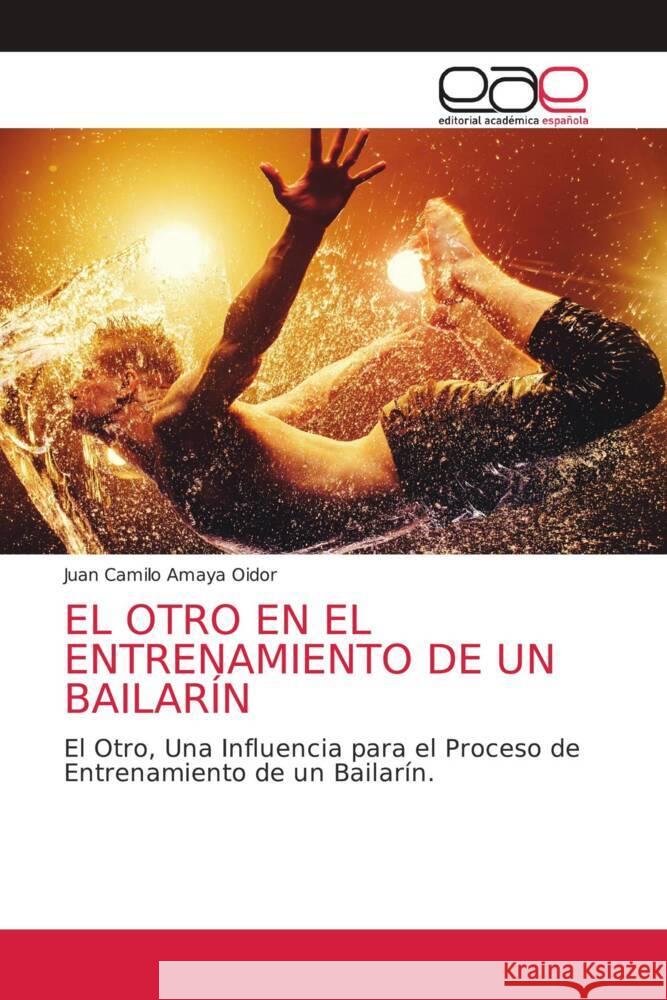EL OTRO EN EL ENTRENAMIENTO DE UN BAILARÍN Amaya Oidor, Juan Camilo 9786203037401 Editorial Académica Española - książka