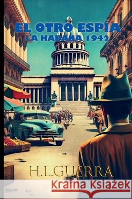 El otro esp?a: La Habana 1942 H. L. Guerra 9789198970340 Saturn Forlag - książka