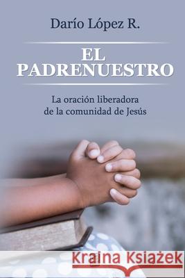 El Padrenuestro: La oración liberadora de la comunidad de Jesús López, Darío 9786124252723 Ediciones Puma - książka