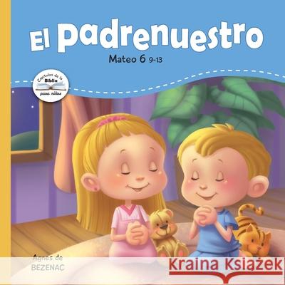 El Padrenuestro: Padre nuestro que estás en los cielos De Bezenac, Agnes 9781623871178 Icharacter Limited - książka