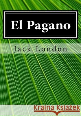 El Pagano Jack London 9781546534167 Createspace Independent Publishing Platform - książka