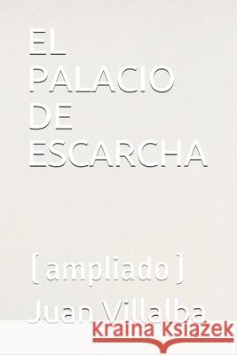 El Palacio de Escarcha: (ampliado) Juan Villalba 9781686560101 Independently Published - książka