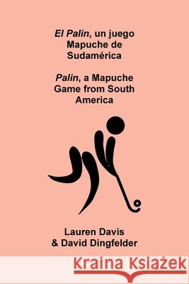 El Palin, un juego Mapuche de Sudam?rica: Palin, a Mapuche Game from South America Lauren Davis David Dingfelder Heather Knorr 9781088131565 Libros Bilingues Para Ninos Bilingual Books f - książka