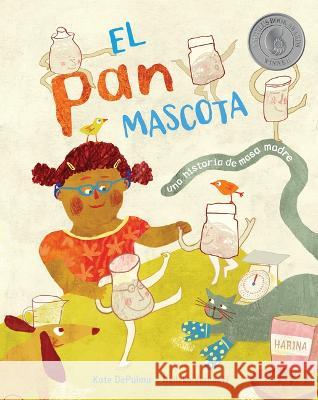 El Pan Mascota: Una Historia de Masa Madre Kate Depalma Nelleke Verhoeff 9781646868766 Barefoot Books - książka