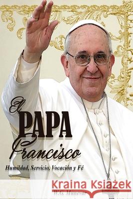 El Papa Francisco: Humildad, Servicio, Vocación y Fe. Andres, D´ 9781530271016 Createspace Independent Publishing Platform - książka