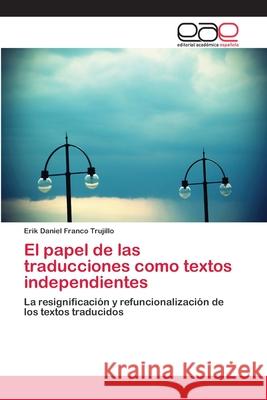 El papel de las traducciones como textos independientes Franco Trujillo, Erik Daniel 9783659029479 Editorial Acad Mica Espa Ola - książka