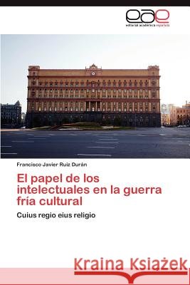 El papel de los intelectuales en la guerra fría cultural Ruiz Durán Francisco Javier 9783846568309 Editorial Acad Mica Espa Ola - książka