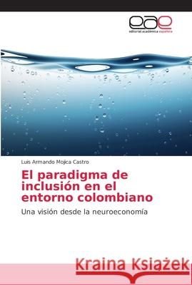 El paradigma de inclusión en el entorno colombiano Mojica Castro, Luis Armando 9786202155373 Editorial Académica Española - książka