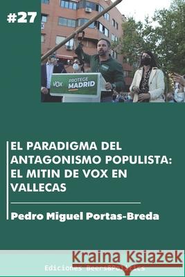 El paradigma del antagonismo populista: el mitin de Vox en Vallecas Pedro Miguel Portas-Breda   9798766311928 Independently Published - książka