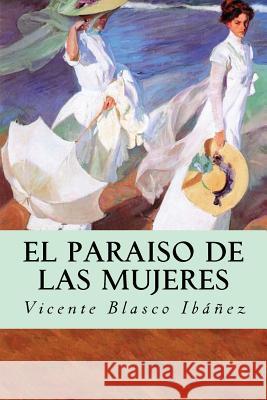 El Paraiso de las Mujeres Blasco Ibanez, Vicente 9781537220932 Createspace Independent Publishing Platform - książka