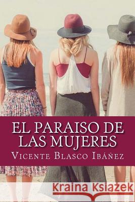 El paraiso de las mujeres Blasco Ibanez, Vicente 9781548368890 Createspace Independent Publishing Platform - książka