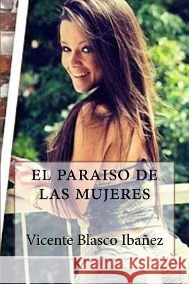 El paraiso de las mujeres Blasco Ibanez, Vicente 9781717407641 Createspace Independent Publishing Platform - książka