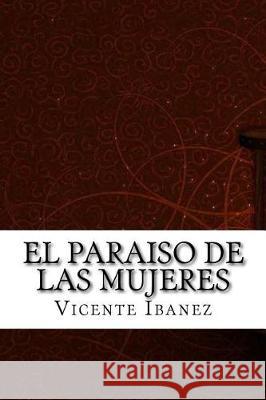 El paraiso de las mujeres Ibanez, Vicente Blasco 9781975902964 Createspace Independent Publishing Platform - książka