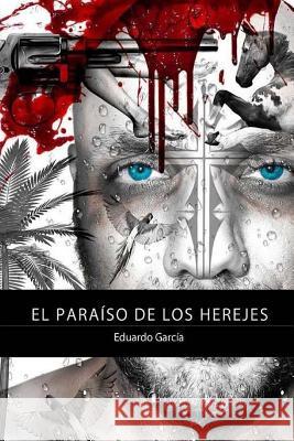 El paraiso de los herejes Serrano, Jose Luis 9781530162192 Createspace Independent Publishing Platform - książka
