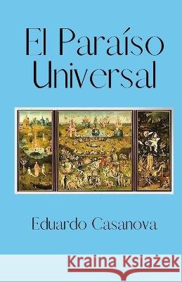 El Paraíso Universal Eduardo Casanova 9798810569411 Independently Published - książka