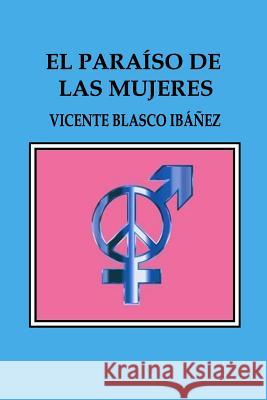 El paraíso de las mujeres Blasco Ibanez, Vicente 9781546337805 Createspace Independent Publishing Platform - książka