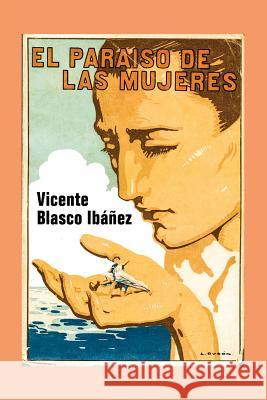 El paraíso de las mujeres Blasco Ibanez, Vicente 9781978454637 Createspace Independent Publishing Platform - książka