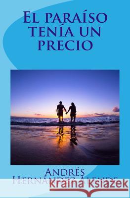 El paraíso tenía un precio Alende, Andres Hernandez 9781505977240 Createspace - książka