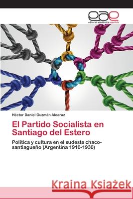 El Partido Socialista en Santiago del Estero Guzm 9786203030587 Editorial Academica Espanola - książka