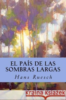 El País de las Sombras Largas Ruesch, Hans 9781537757971 Createspace Independent Publishing Platform - książka