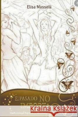 El pasado no importa Elisa Masselli J Thomas Msc Saldias  9798215749326 World Spiritist Institute - książka