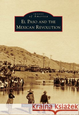 El Paso and the Mexican Revolution Patricia Haesly Worthington 9780738584652 Arcadia Publishing (SC) - książka