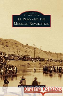 El Paso and the Mexican Revolution Patricia Haesly Worthington 9781531656454 Arcadia Publishing Library Editions - książka