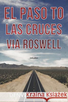 El Paso to Las Cruces via Roswell Denver Michaels 9781077256774 Independently Published - książka