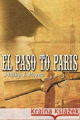 El Paso to Paris Phillip E. Payne 9781438970547 Authorhouse - książka